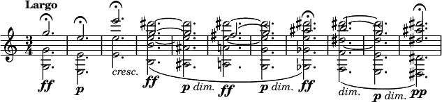 
{\new PianoStaff <<
\new Staff 
    \relative c''' <<
    { 
        \clef treble 
        \key c\major
        \set Score.tempoHideNote = ##t 
        \tempo "Largo" 4=72
        \time 3/4
        g2.\fermata
        e\fermata
        e'\fermata
        g,~
        g
        fis(
        g)
        ais\fermata
        b(
        g)
        <dis ais' dis>\fermata
    }
    \\
    \relative c' {
        <g g'>2.\ff
        <e e'>\p
        <e' e'>_\markup { \italic "cresc." }
        <b b' e~ dis'^~>(\ff
        <ais ais' e' dis'>_\markup { \dynamic "p" \italic "dim." }
        <a! a'! e'~ dis'^~>\ff
        <g g' e' dis'>_\markup { \dynamic "p" \italic "dim." }
        <ges ges' e' dis'>)\ff
        <f f' dis'~ dis'^~>(_\markup { \italic "dim." }
        <e e' dis' dis'>_\markup { \dynamic "p" \italic "dim." }
        <dis dis'>)\pp
    }
    >>
>>}
