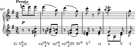 {
\set Score.proportionalNotationDuration = #(ly:make-moment 1/12)
\new PianoStaff <<
\new Staff <<
\relative c''' {
\set Score.currentBarNumber = #247
\bar ""
\tempo "Presto"
\clef treble \key g \major \time 3/8
\override DynamicLineSpanner.staff-padding = #2
f8(\p e) e-.
e4( a,8)
d4( g,8)
c8-. r b-.
\grace { b8( } a4.)\trill
g8-.
}
>>
\new Staff <<
\new Voice \relative c'' {
\clef treble \key g \major \time 3/8
r8_\markup { \concat { \translate #'(-5 . 0) { "G: V" \combine \raise #1 \small 6 \lower #1 \small 5 "/ii" \hspace #7 "vii" \raise #1 \small "o" \combine \raise #1 \small 6 \lower #1 \small 4 "/V" \hspace #1.2 "vii" \raise #1 \small "o" \combine \raise #1 \small 5 \lower #1 \small 3 \hspace #1 "vii" \raise #1 \small "o" \combine \raise #1 \small 6 \lower #1 \small 4 "/IV" \hspace #1 "IV" \raise #1 \small "6" \hspace #2 "V" \raise #1 \small "7" \hspace #4.5 "vi" \hspace #4 "ii" \hspace #5.8 "V" \hspace #4 "I" } } }
r <gis d'>-.
r <g! cis>( <fis c'>-.)
r <f b>( <e c'>-.)
<d fis!>-. r <e g>-.
\stemUp g4 fis8
g^.
}
\new Voice \relative c' {
\stemDown
s4. s s s
c8 a d g
}
>>
>> }