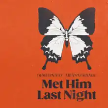 A black-and-white drawing of a butterfly on the top right side of the image, shown against a red orange background. Below the butterfly lies Demi Lovato and Ariana Grande's names, written in black capital letters. Below their names stand the title "Met Him Last Night", shown in title case and in a bolder and larger font.