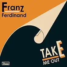 A yellow background showing a black page turned down towards the bottom right corner. At the top left, Franz Ferdinand is written in black against the yellow background. On the lower left, TAKE ME OUT is written in off-white against the black background. The letter E in 'take' is featured prominently.
