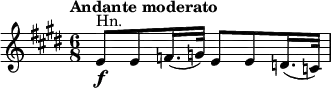 \relative c' {
\tempo "Andante moderato"
\set Score.tempoHideNote = ##t \tempo 8 = 60
\key e \major
\time 6/8
\clef treble
\set Staff.midiInstrument = "french horn"
\bar ""
e8\f^\markup "Hn." e f16.( g32) e8 e d16.( c32)
}