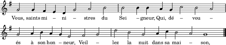  
{ \key g \major
\time 2/2
\set Score.tempoHideNote = ##t
\tempo 2=52
\set Staff.midiInstrument = "oboe"
\omit Score.TimeSignature
\override Score.BarNumber  #'transparent = ##t
\relative c'' {
\cadenzaOn g2 g4 fis e d g2 a b \bar"|" b2 b4 b a g c2 b a \bar "|" \break
g2 a4 b a g e2 fis g \bar"|" d'2 b g a4 c b2 a g1 \bar "|." }
\addlyrics {                                     %this matches more or less with the English given earlier:
Vous, saints mi – ni – stres du Sei – gneur,  %Ye, holy ministers of the Lord
Qui, dé – vou – és à son hon – neur,          %Who, dedicated to his honour
Veil – lez la nuit dans sa mai – son,          %Watch by night in his abode
Pré – sen – tez- lui votre o – rai – son. }  %Present him your oration
}
