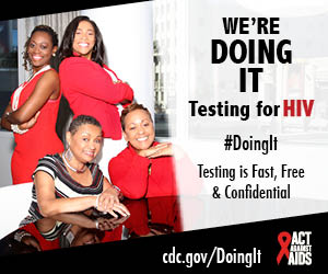 Doing It banner. A group of four women sitting and standing around a table in front of a window. We’re Doing It. Testing for HIV. Testing is Fast, Free & Confidential. cdc.gov/DoingIt #DoingIt Act Against AIDS