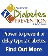 National Diabetes Prevention Program. Proven to prevent or delay type 2 diabetes. Find out more