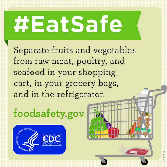 Separate fruits and vegetables from raw meat, poultry, and seafood in your shopping cart, in your grocery bags, and in the refrigerator.