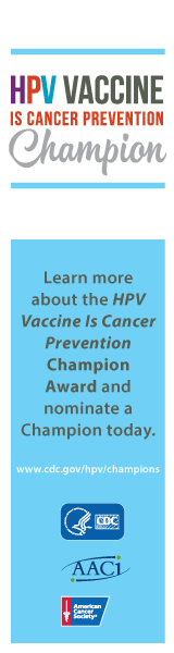 HPV vaccine is cancer prevention champion. Learn more about the HPV Vaccine Is Cancer Prevention Champion Award and nominate a Champion today. www.cdc.gov/hpc/champions