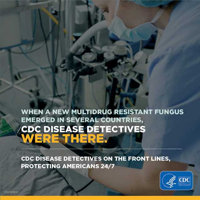When a new multidrug resistant fungus emerged in several countries, CDC Disease Detectives were there