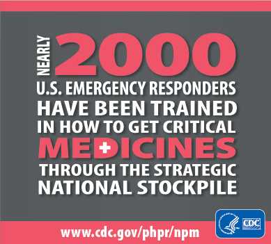 Nearly 2000 U.S. emergency responders have been trained in how to get critical medicines through the strategic national stockpile