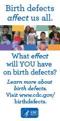 Birth defects affect us all. What effect will you have on birth defects? Learn more about birth defects visit www.cdc.gov/birthdefects