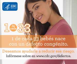 1 de cada 33 bebés nace con un defecto de nacimiento. Deseamos ayudarle a reducir este riesgo. Infórmese sobre en en www.cdc.gov/defectos
