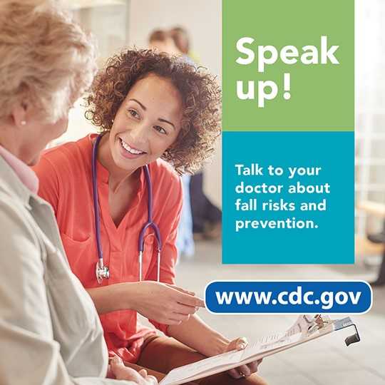 Speak up! Talk to your doctor about fall risks and prevention. www.cdc.gov
