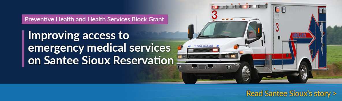 Preventive Health and Health Services Block Grant - Improving access to emergency medical services on Santee Sioux Reservation